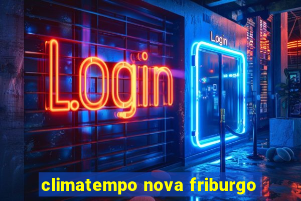 climatempo nova friburgo